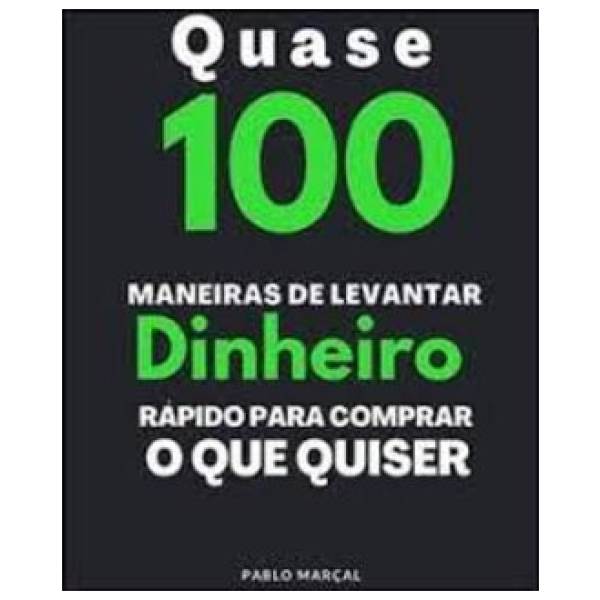 Pablo Marçal - Quase 100 Maneiras de Levantar Dinheiro Rápido